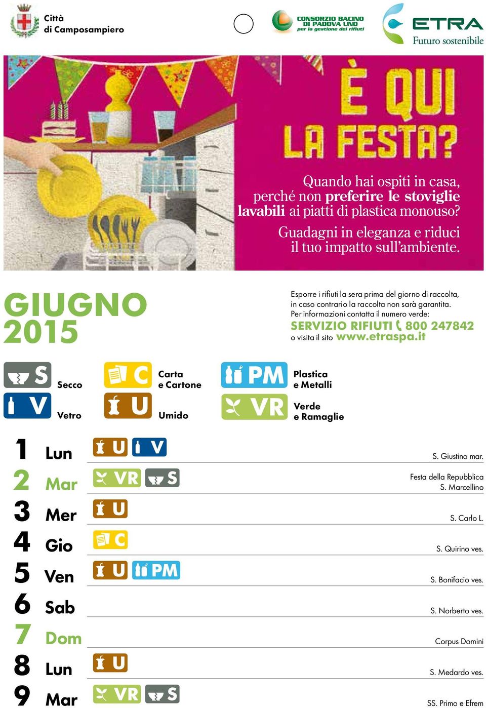 GIUGNO 2015 Esporre i rifiuti la sera prima del giorno di raccolta, in caso contrario la raccolta non sarà garantita.