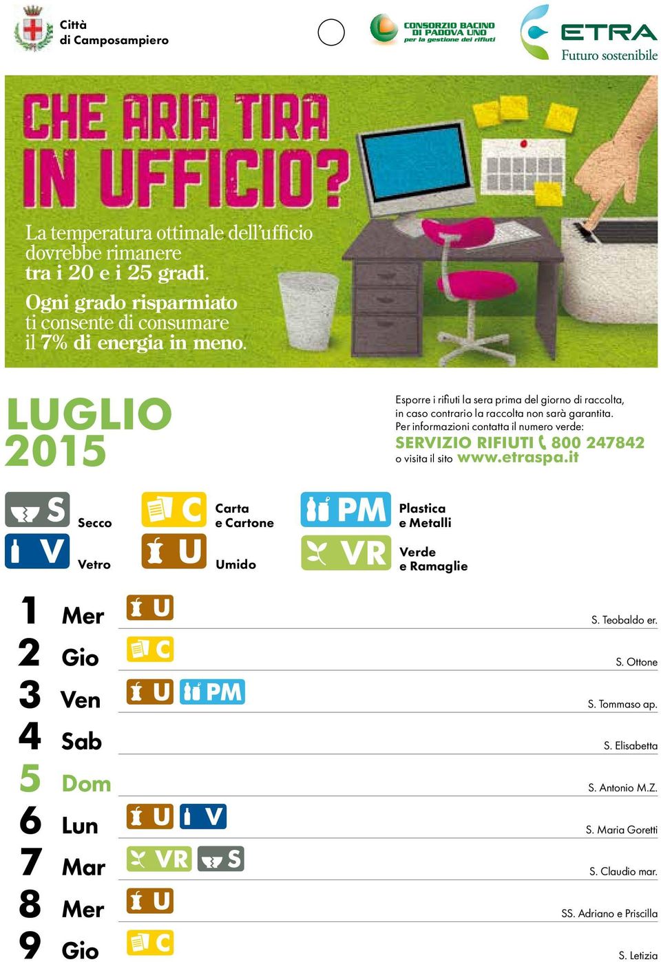 LUGLIO 2015 Esporre i rifiuti la sera prima del giorno di raccolta, in caso contrario la raccolta non sarà garantita.