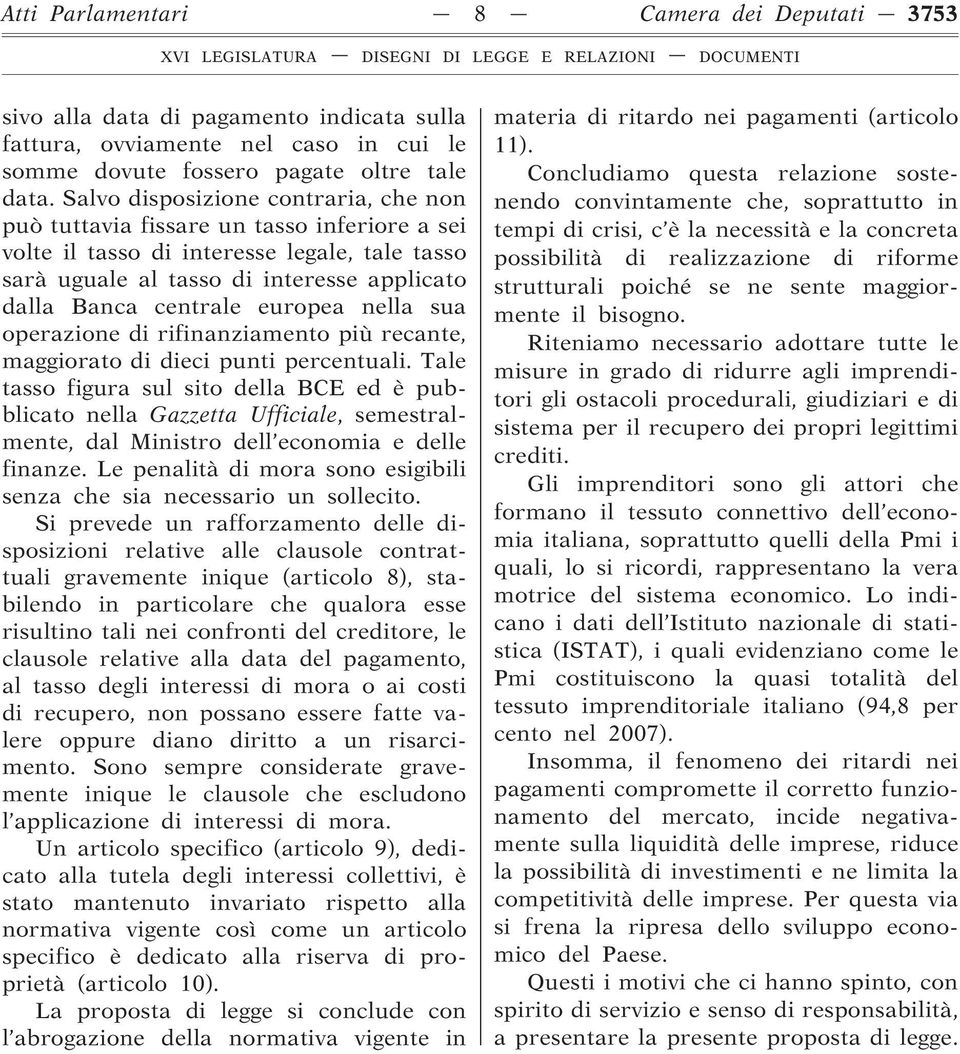 europea nella sua operazione di rifinanziamento più recante, maggiorato di dieci punti percentuali.