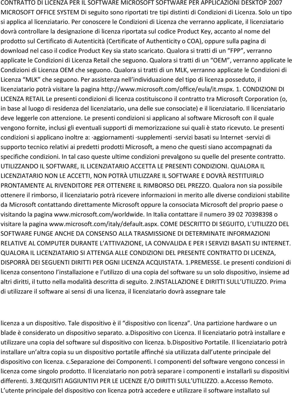 Per conoscere le Condizioni di Licenza che verranno applicate, il licenziatario dovrà controllare la designazione di licenza riportata sul codice Product Key, accanto al nome del prodotto sul