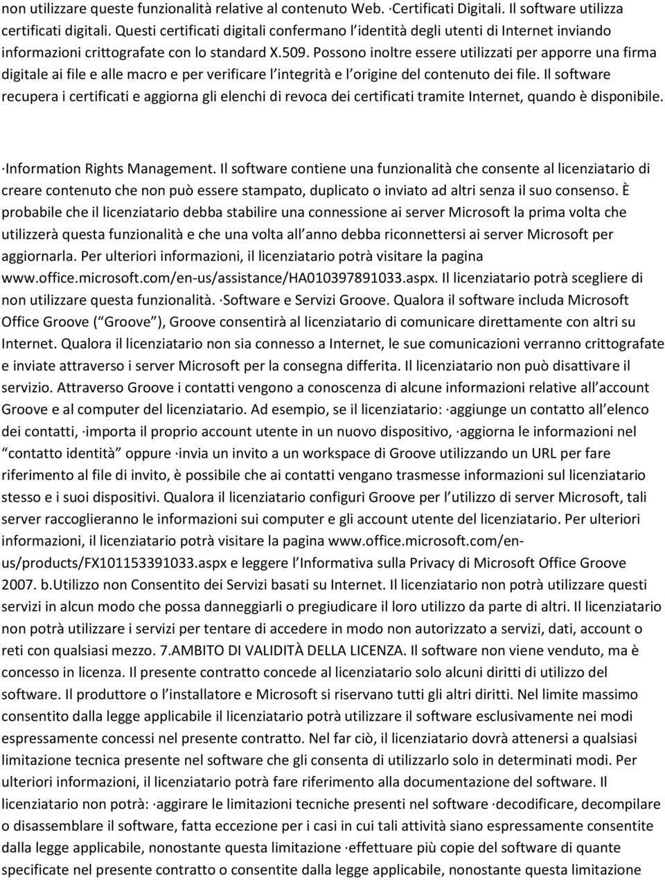 Possono inoltre essere utilizzati per apporre una firma digitale ai file e alle macro e per verificare l integrità e l origine del contenuto dei file.