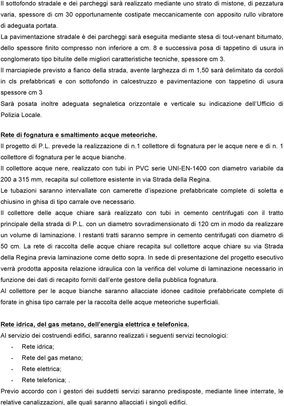 8 e successiva posa di tappetino di usura in conglomerato tipo bitulite delle migliori caratteristiche tecniche, spessore cm 3.