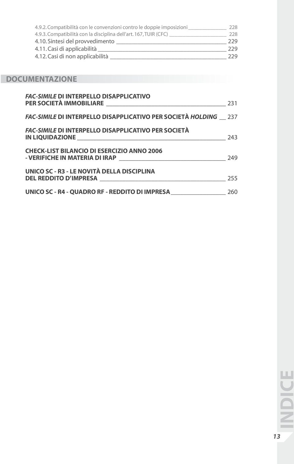 Casi di non applicabilità 229 DOCUMENTAZIONE FAC-SIMILE DI INTERPELLO DISAPPLICATIVO PER SOCIETÀ IMMOBILIARE 231 FAC-SIMILE DI INTERPELLO DISAPPLICATIVO PER SOCIETÀ