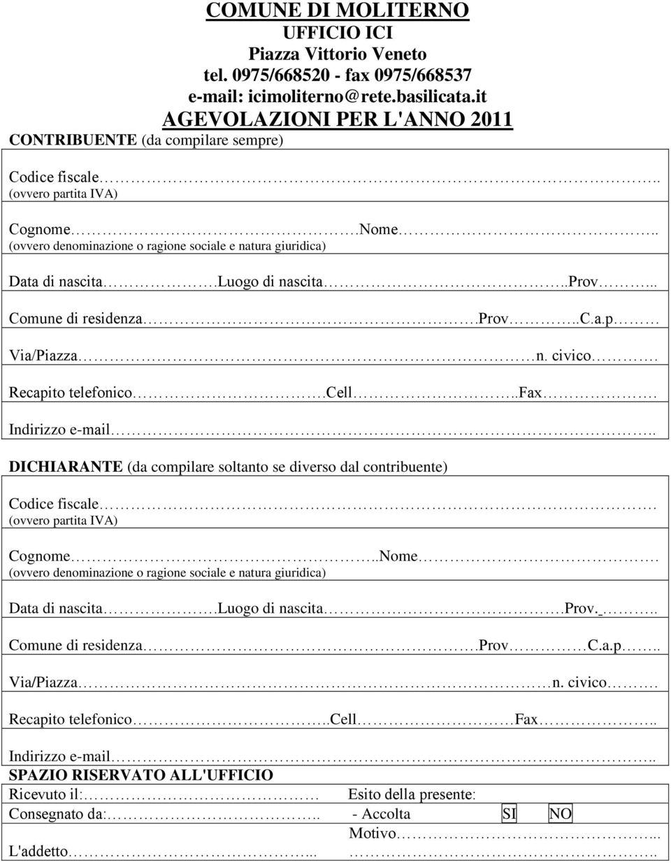 civico. Recapito telefonico.cell..fax. DICHIARANTE (da compilare soltanto se diverso dal contribuente) Codice fiscale. Cognome..Nome. di nascita.luogo di nascita.prov.