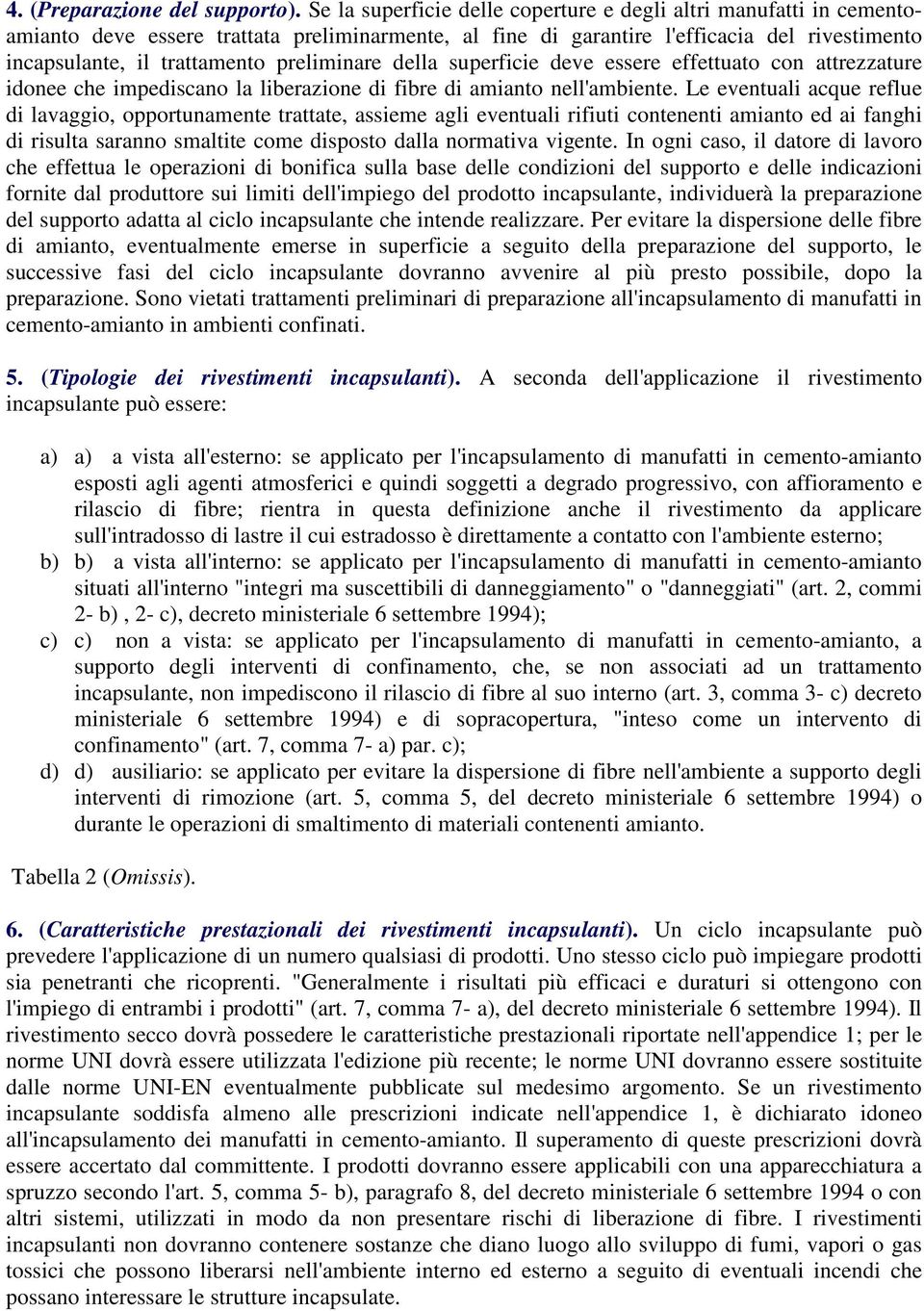 preliminare della superficie deve essere effettuato con attrezzature idonee che impediscano la liberazione di fibre di amianto nell'ambiente.