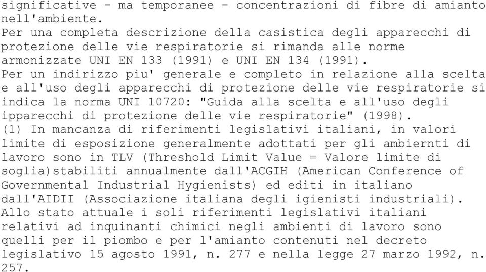 Per un indirizzo piu' generale e completo in relazione alla scelta e all'uso degli apparecchi di protezione delle vie respiratorie si indica la norma UNI 10720: "Guida alla scelta e all'uso degli