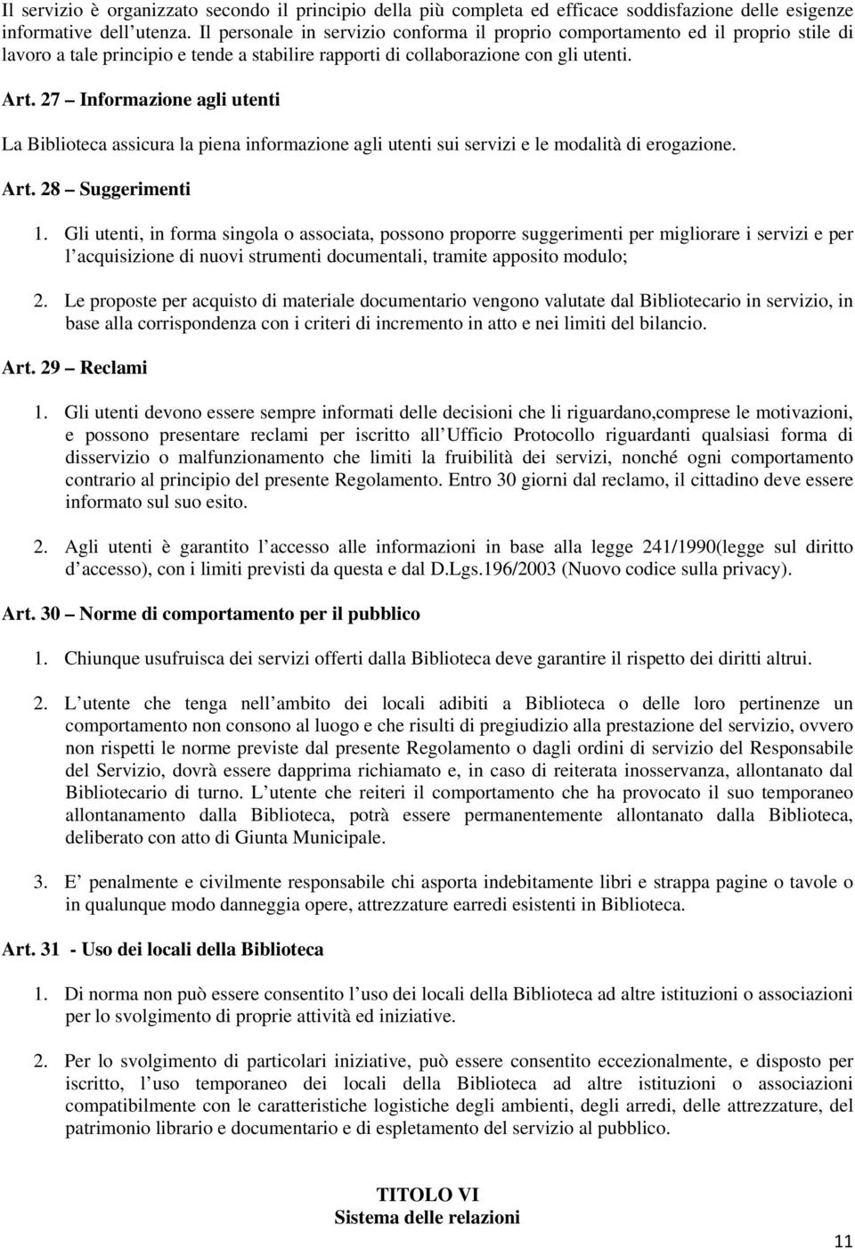 27 Informazione agli utenti La Biblioteca assicura la piena informazione agli utenti sui servizi e le modalità di erogazione. Art. 28 Suggerimenti 1.