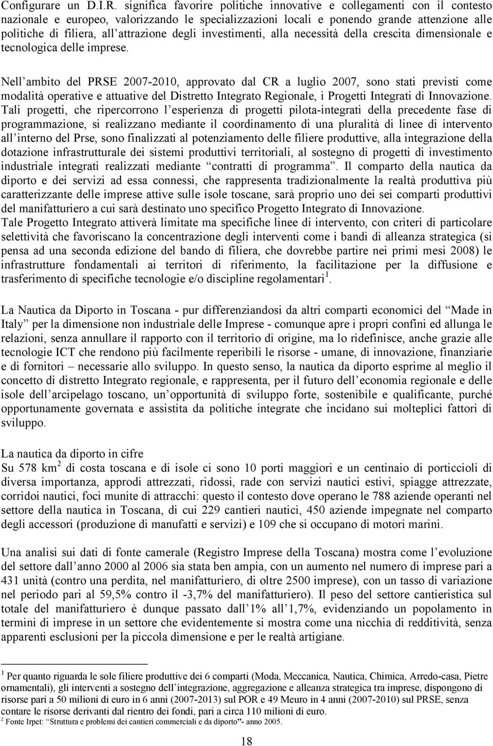 attrazione degli investimenti, alla necessità della crescita dimensionale e tecnologica delle imprese.