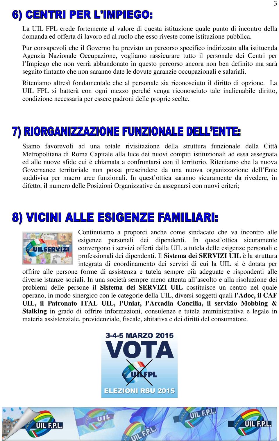 verrà abbandonato in questo percorso ancora non ben definito ma sarà seguito fintanto che non saranno date le dovute garanzie occupazionali e salariali.