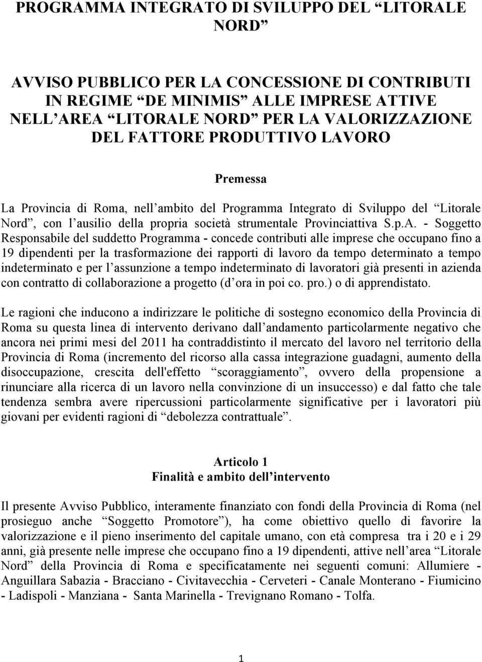 ORO Premessa La Provincia di Roma, nell ambito del Programma Integrato di Sviluppo del Litorale Nord, con l ausilio della propria società strumentale Provinciattiva S.p.A.