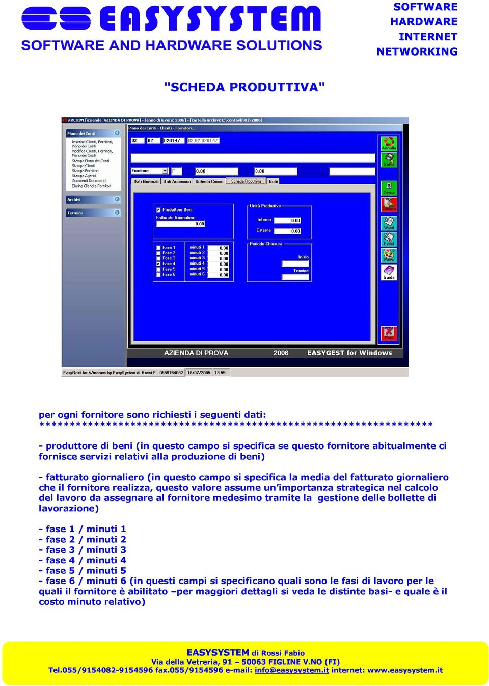 valore assume un importanza strategica nel calcolo del lavoro da assegnare al fornitore medesimo tramite la gestione delle bollette di lavorazione) - fase 1 / minuti 1 - fase 2 / minuti 2 - fase 3 /