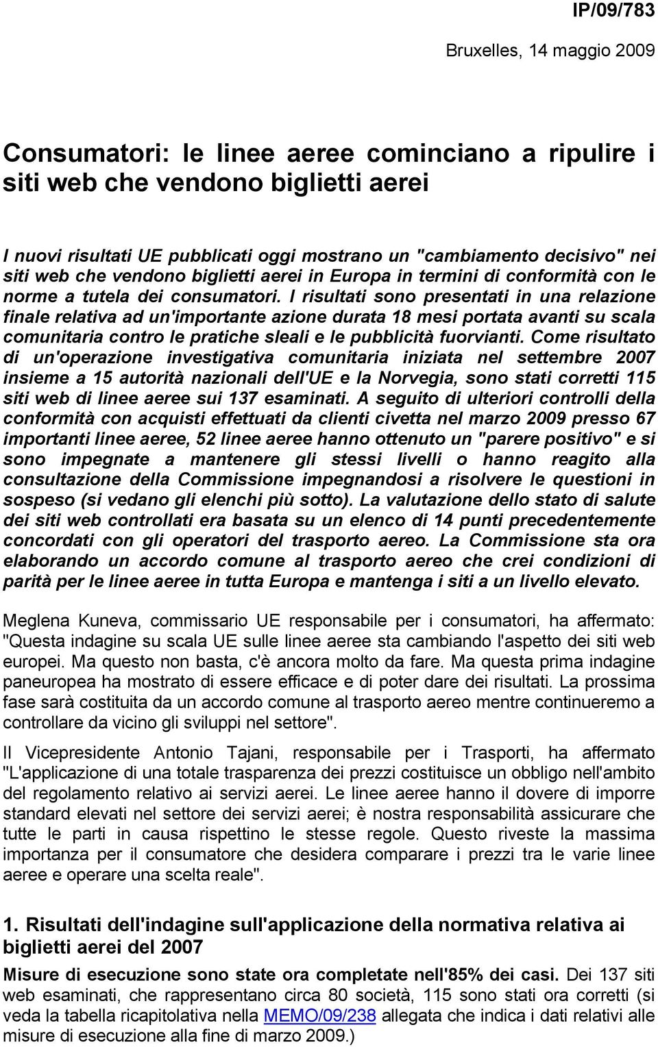 I risultati sono presentati in una relazione finale relativa ad un'importante azione durata 18 mesi portata avanti su scala comunitaria contro le pratiche sleali e le pubblicità fuorvianti.