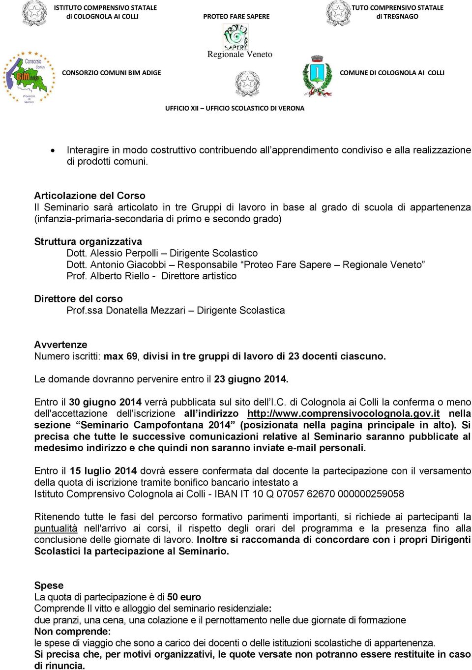 Dott. Alessio Perpolli Dirigente Scolastico Dott. Antonio Giacobbi Responsabile Proteo Fare Sapere Prof. Alberto Riello - Direttore artistico Direttore del corso Prof.