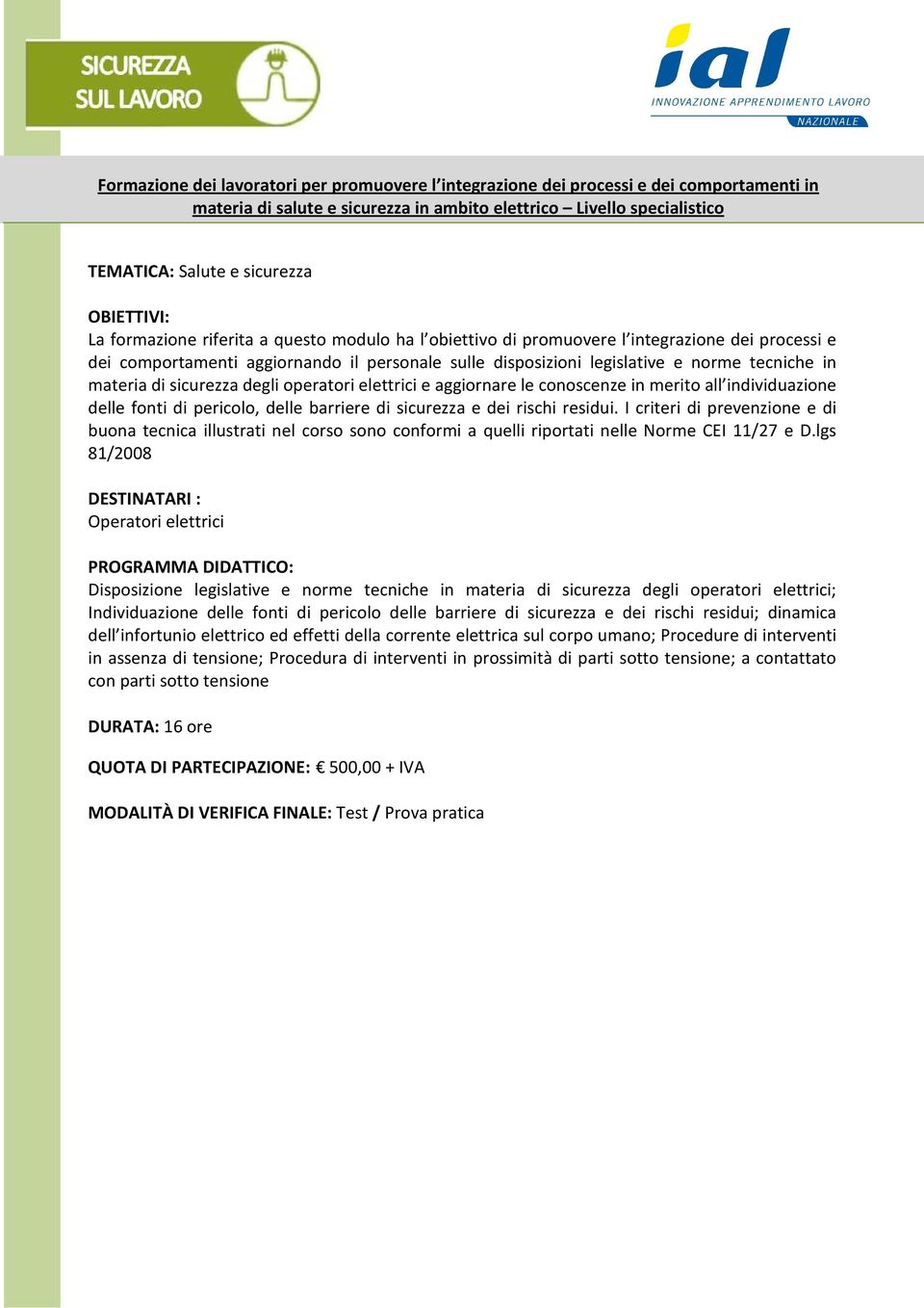 elettrici e aggiornare le conoscenze in merito all individuazione delle fonti di pericolo, delle barriere di sicurezza e dei rischi residui.