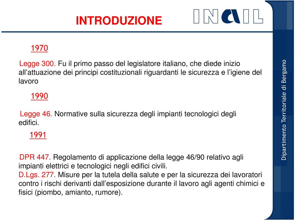 lavoro 1990 Legge 46. Normative sulla sicurezza degli impianti tecnologici degli edifici. 1991 DPR 447.