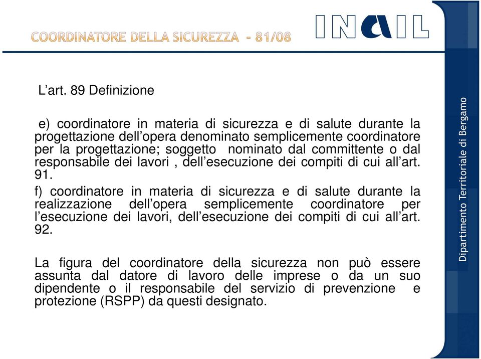 nominato dal committente o dal responsabile dei lavori, dell esecuzione dei compiti di cui all art. 91.