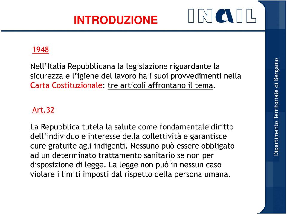 32 La Repubblica tutela la salute come fondamentale diritto dell individuo e interesse della collettività e garantisce cure gratuite