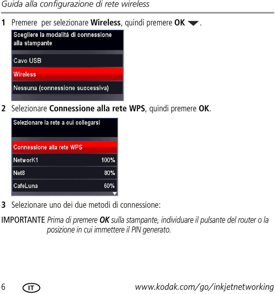 3 Selezionare uno dei due metodi di connessione: IMPORTANTE Prima di premere OK