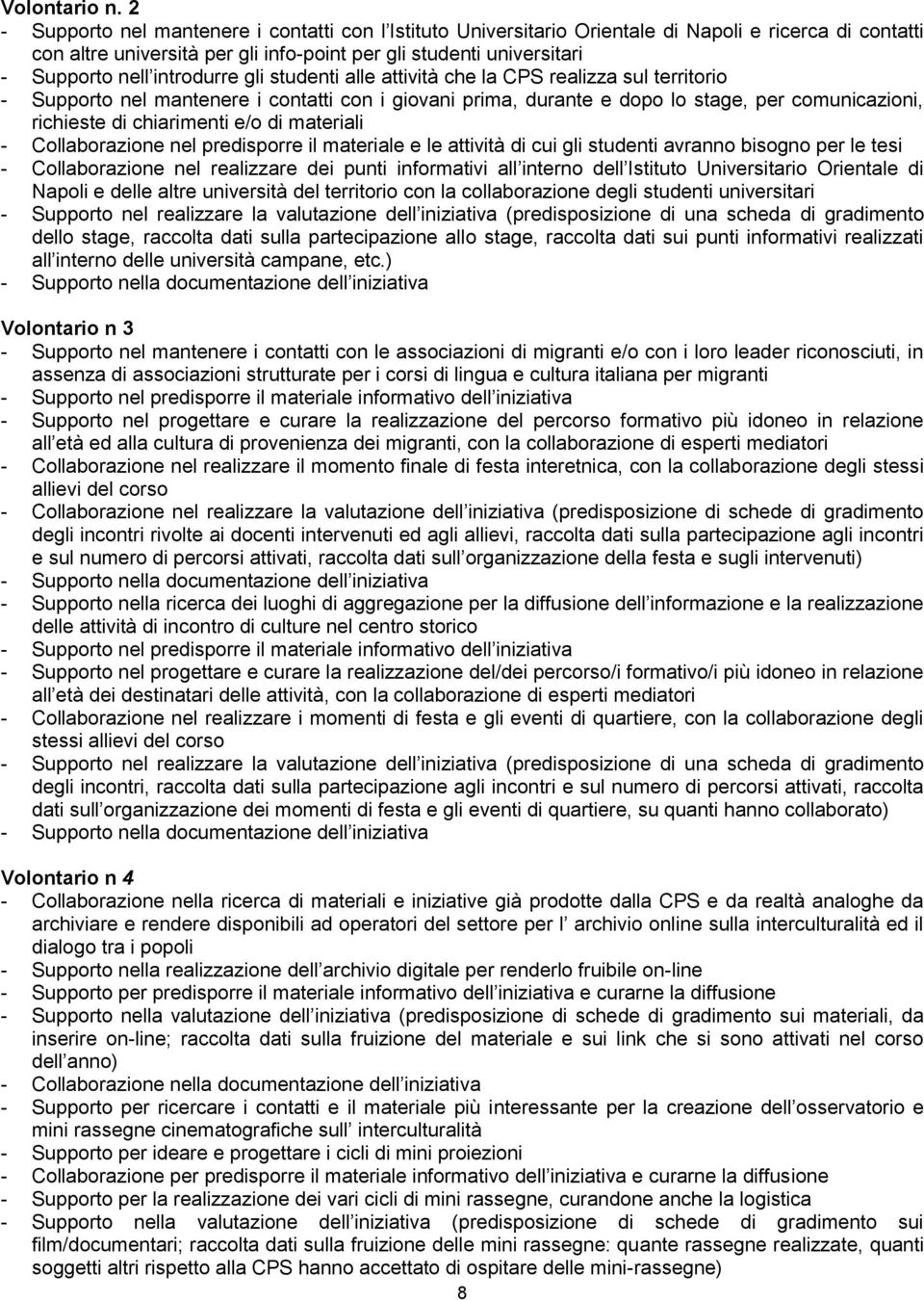 introdurre gli studenti alle attività che la CPS realizza sul territorio - Supporto nel mantenere i contatti con i giovani prima, durante e dopo lo stage, per comunicazioni, richieste di chiarimenti