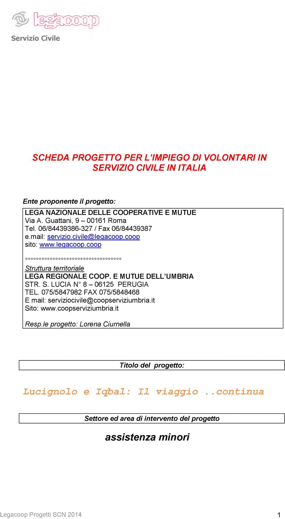 E MUTUE DELL UMBRIA STR. S. LUCIA N 8-06125 PERUGIA TEL. 075/5847982 FAX 075/5848468 E mail: serviziocivile@coopserviziumbria.it Sito: www.coopserviziumbria.it Resp.