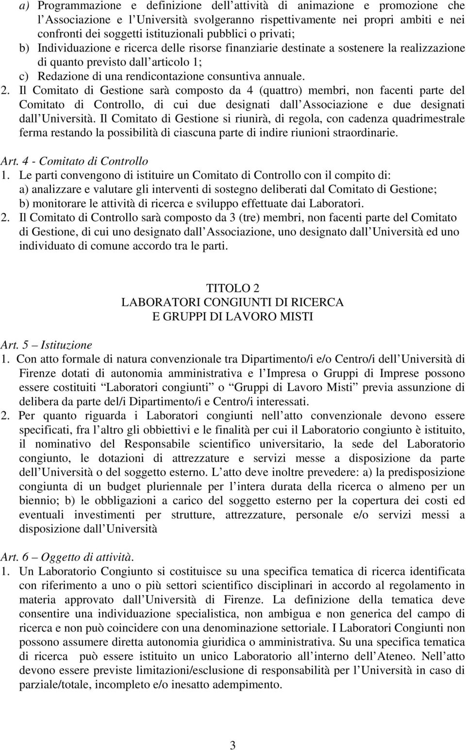 annuale. 2. Il Comitato di Gestione sarà composto da 4 (quattro) membri, non facenti parte del Comitato di Controllo, di cui due designati dall Associazione e due designati dall Università.