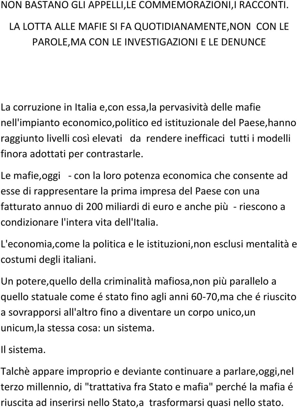 istituzionale del Paese,hanno raggiunto livelli così elevati da rendere inefficaci tutti i modelli finora adottati per contrastarle.