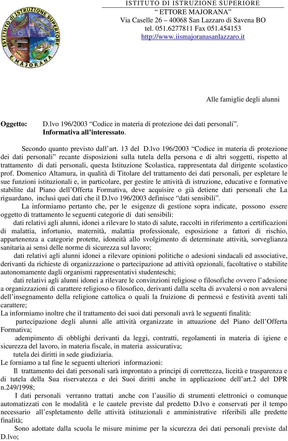 lvo 196/2003 Codice in materia di protezione dei dati personali recante disposizioni sulla tutela della persona e di altri soggetti, rispetto al trattamento di dati personali, questa Istituzione