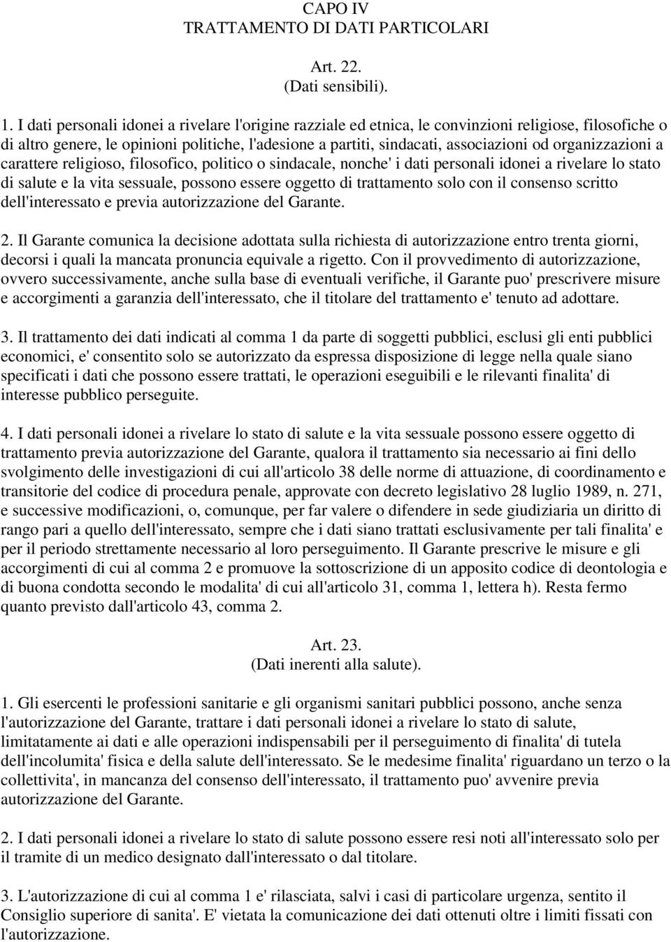 organizzazioni a carattere religioso, filosofico, politico o sindacale, nonche' i dati personali idonei a rivelare lo stato di salute e la vita sessuale, possono essere oggetto di trattamento solo