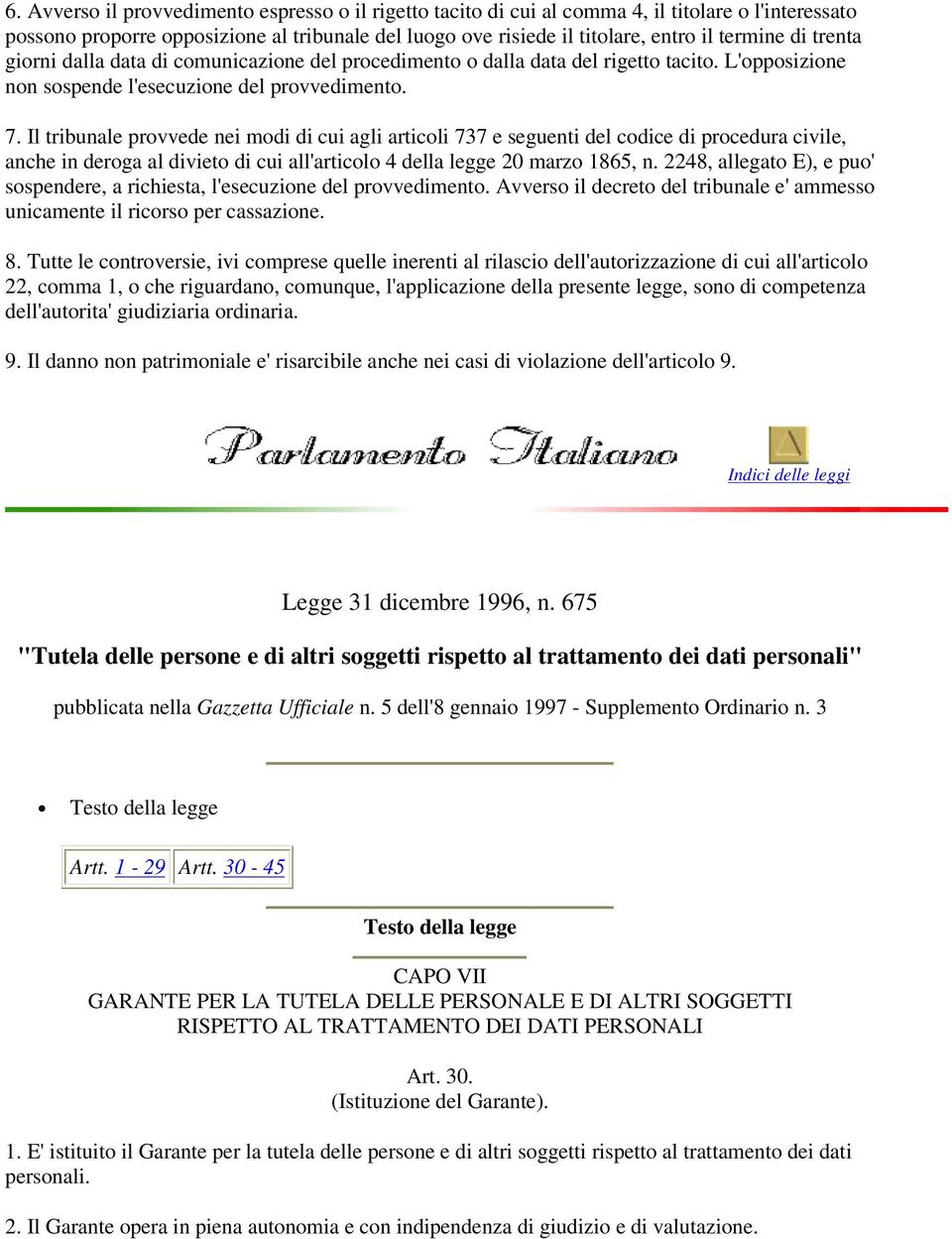 Il tribunale provvede nei modi di cui agli articoli 737 e seguenti del codice di procedura civile, anche in deroga al divieto di cui all'articolo 4 della legge 20 marzo 1865, n.