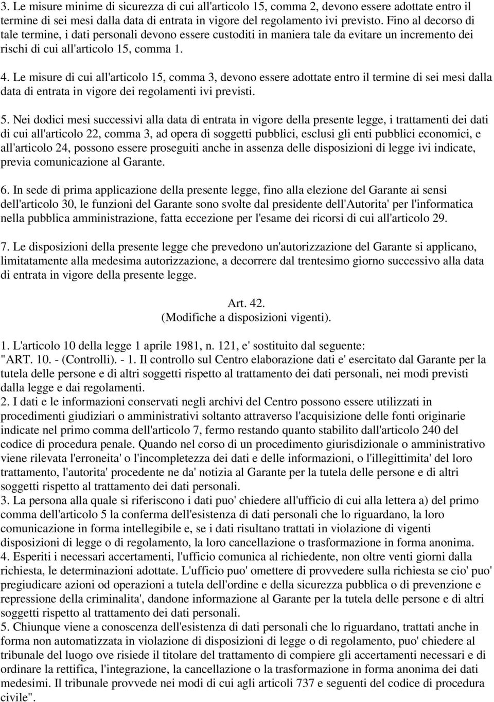 Le misure di cui all'articolo 15, comma 3, devono essere adottate entro il termine di sei mesi dalla data di entrata in vigore dei regolamenti ivi previsti. 5.