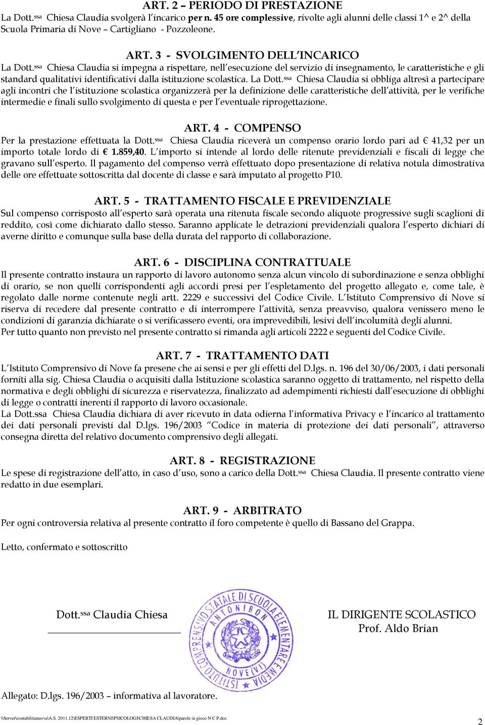 ssa Chiesa Claudia si impegna a rispettare, nell esecuzione del servizio di insegnamento, le caratteristiche e gli standard qualitativi identificativi dalla istituzione scolastica. La Dott.