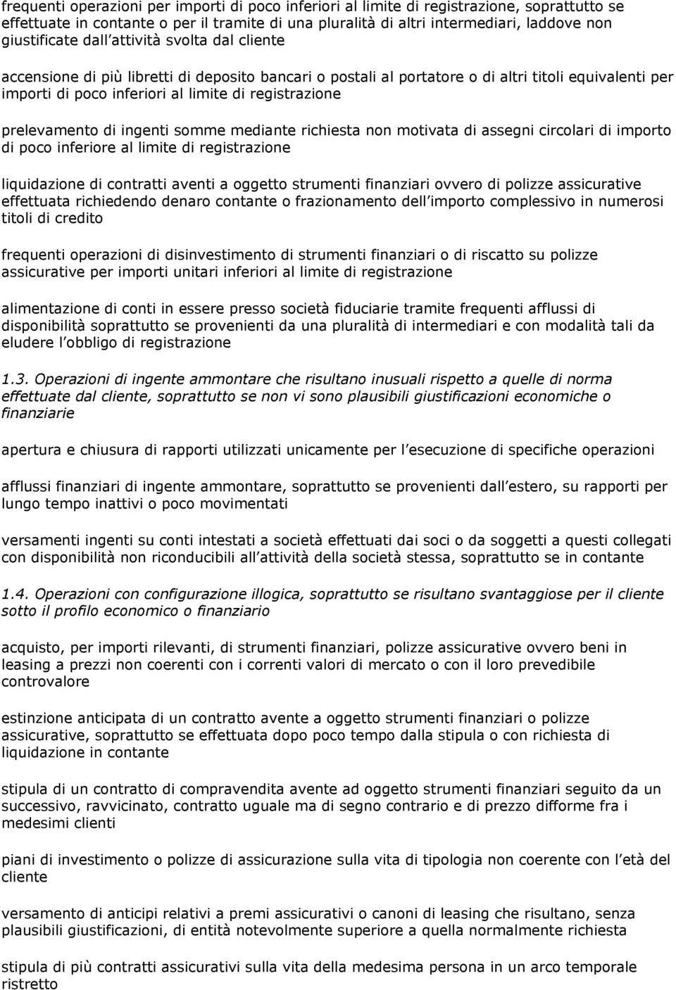 prelevamento di ingenti somme mediante richiesta non motivata di assegni circolari di importo di poco inferiore al limite di registrazione liquidazione di contratti aventi a oggetto strumenti