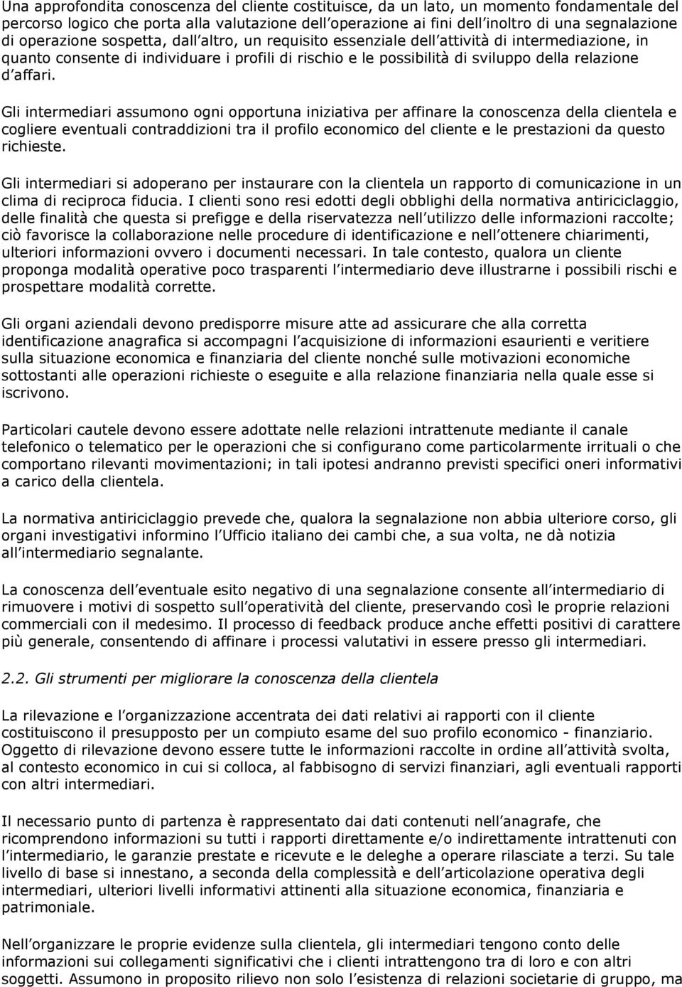 Gli intermediari assumono ogni opportuna iniziativa per affinare la conoscenza della clientela e cogliere eventuali contraddizioni tra il profilo economico del cliente e le prestazioni da questo