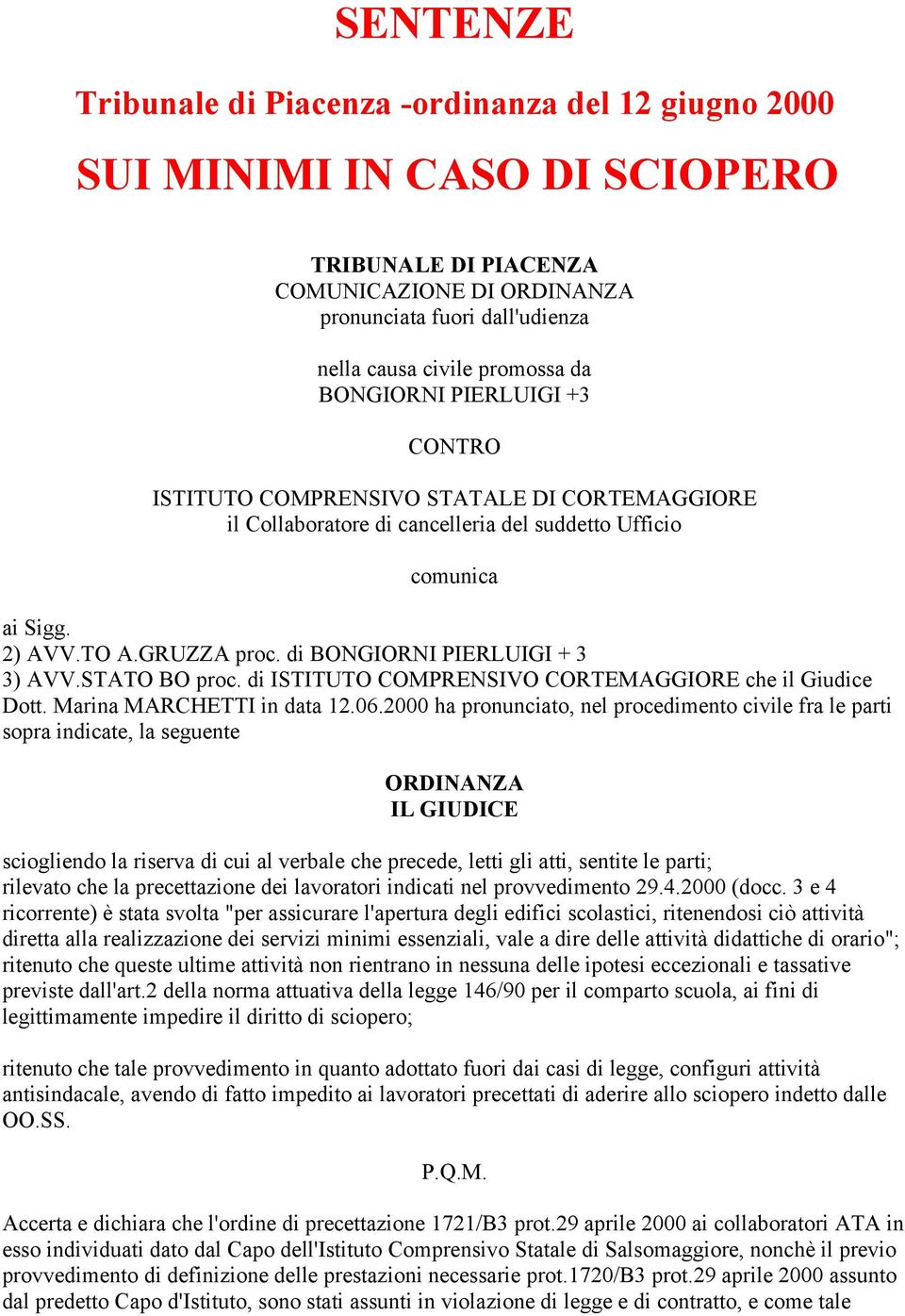 di BONGIORNI PIERLUIGI + 3 3) AVV.STATO BO proc. di ISTITUTO COMPRENSIVO CORTEMAGGIORE che il Giudice Dott. Marina MARCHETTI in data 12.06.