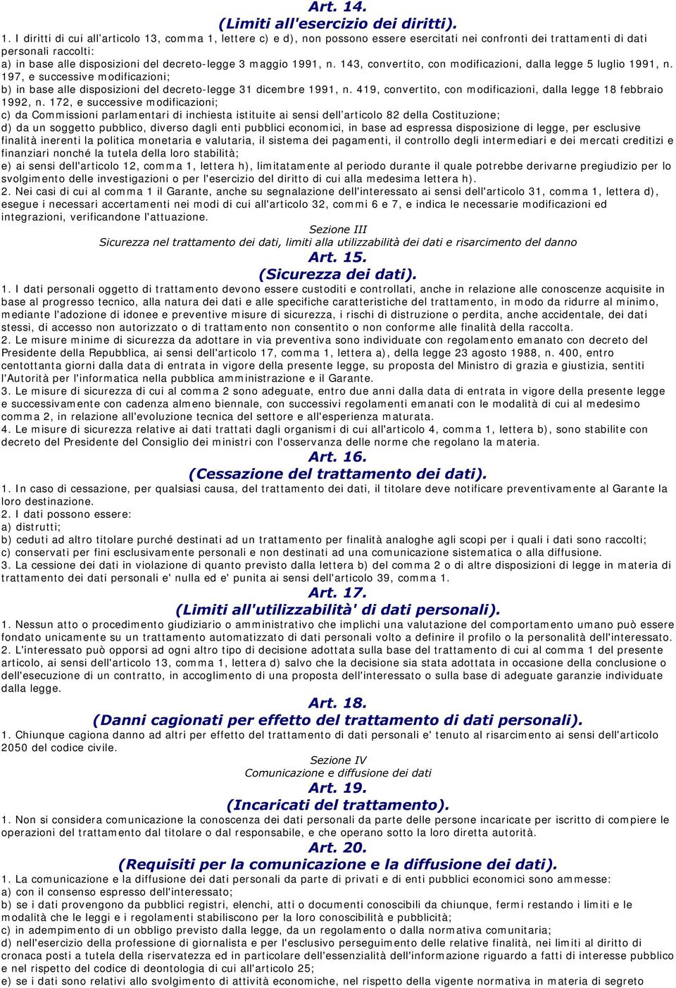 m aggio 1991, n. 143, convertito, con m odificazioni, dalla legge 5 luglio 1991, n. 197, e successive m odificazioni; b) in base alle disposizioni del decreto-legge 31 dicem bre 1991, n.