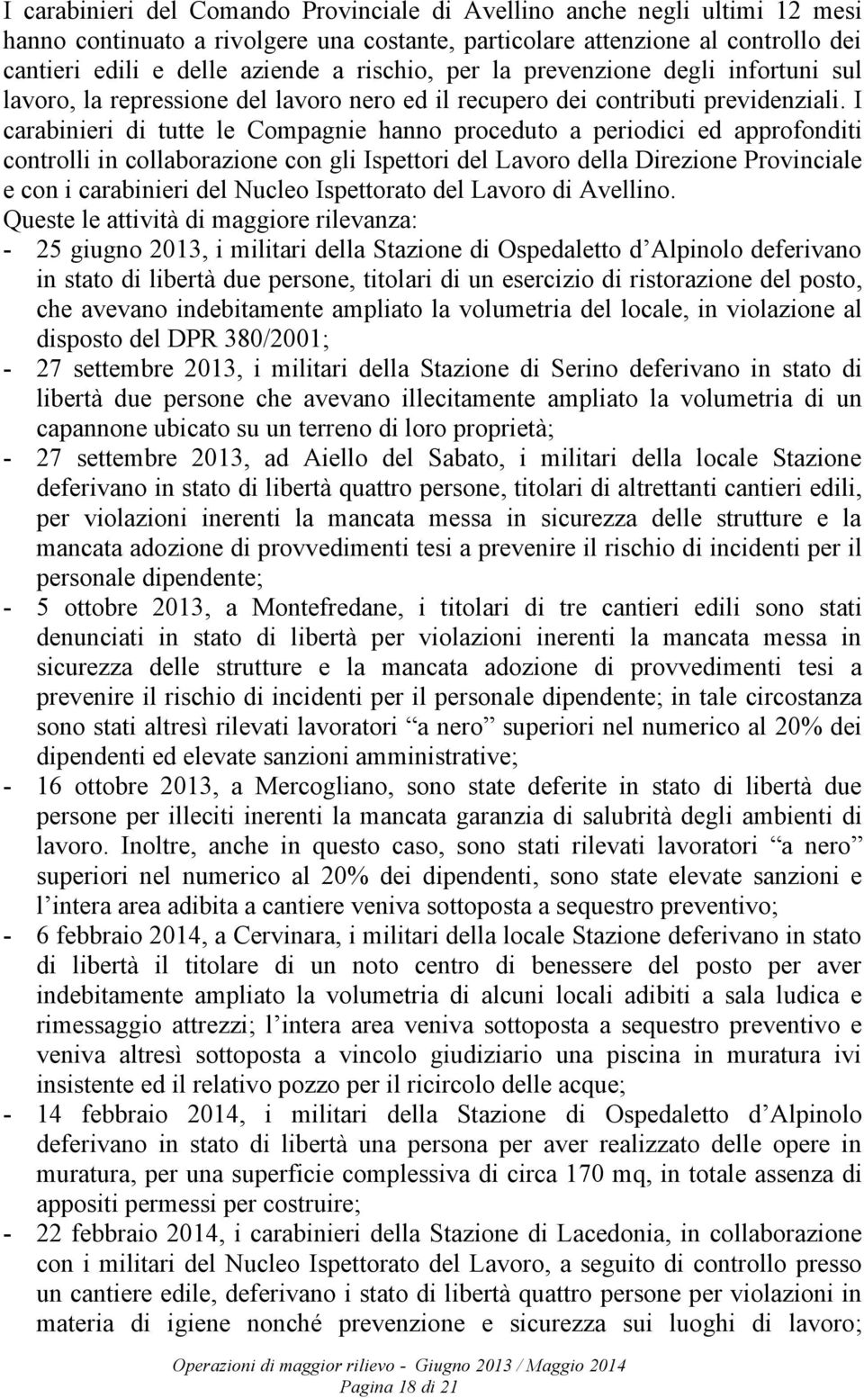 I carabinieri di tutte le Compagnie hanno proceduto a periodici ed approfonditi controlli in collaborazione con gli Ispettori del Lavoro della Direzione Provinciale e con i carabinieri del Nucleo