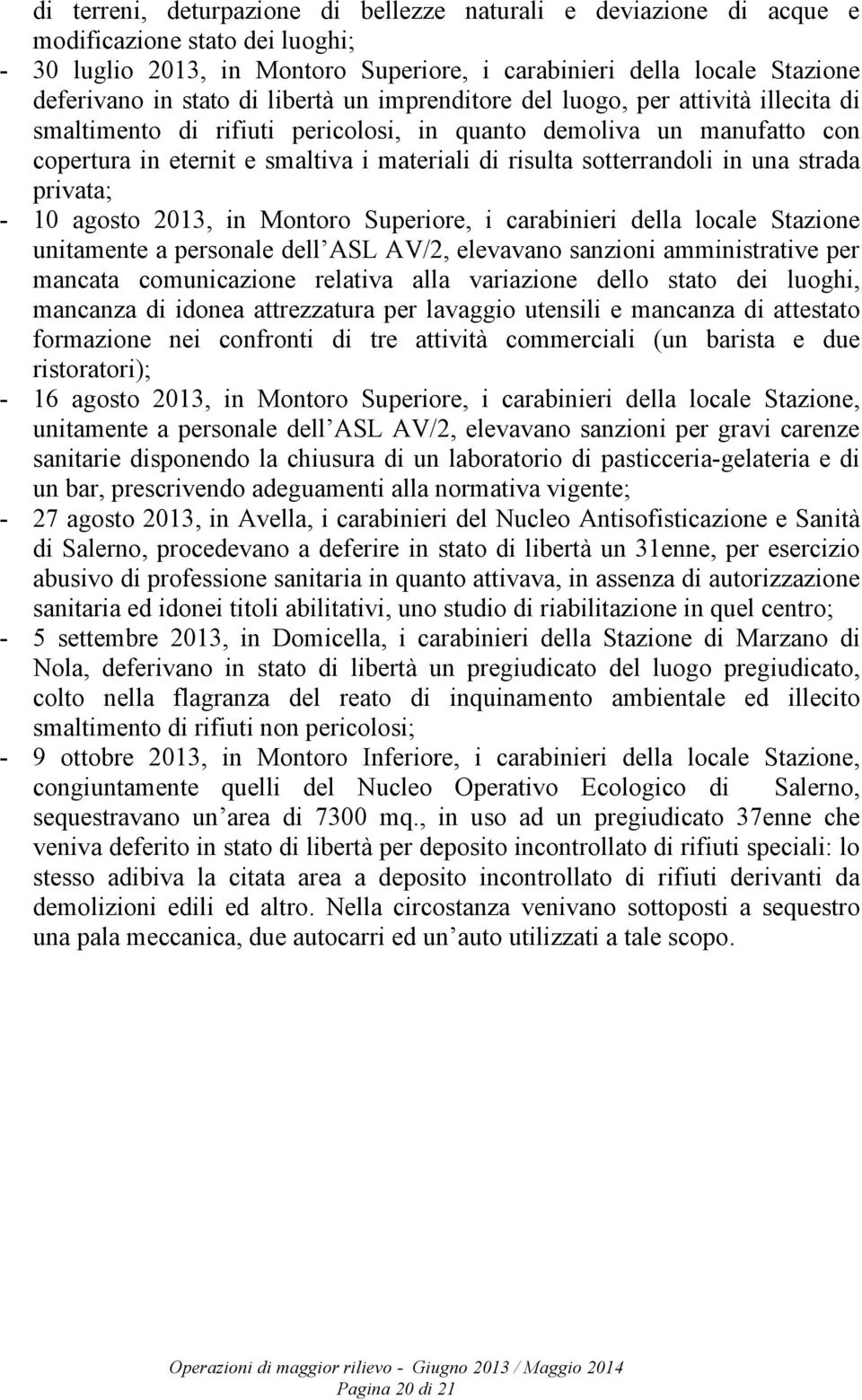 sotterrandoli in una strada privata; - 10 agosto 2013, in Montoro Superiore, i carabinieri della locale Stazione unitamente a personale dell ASL AV/2, elevavano sanzioni amministrative per mancata