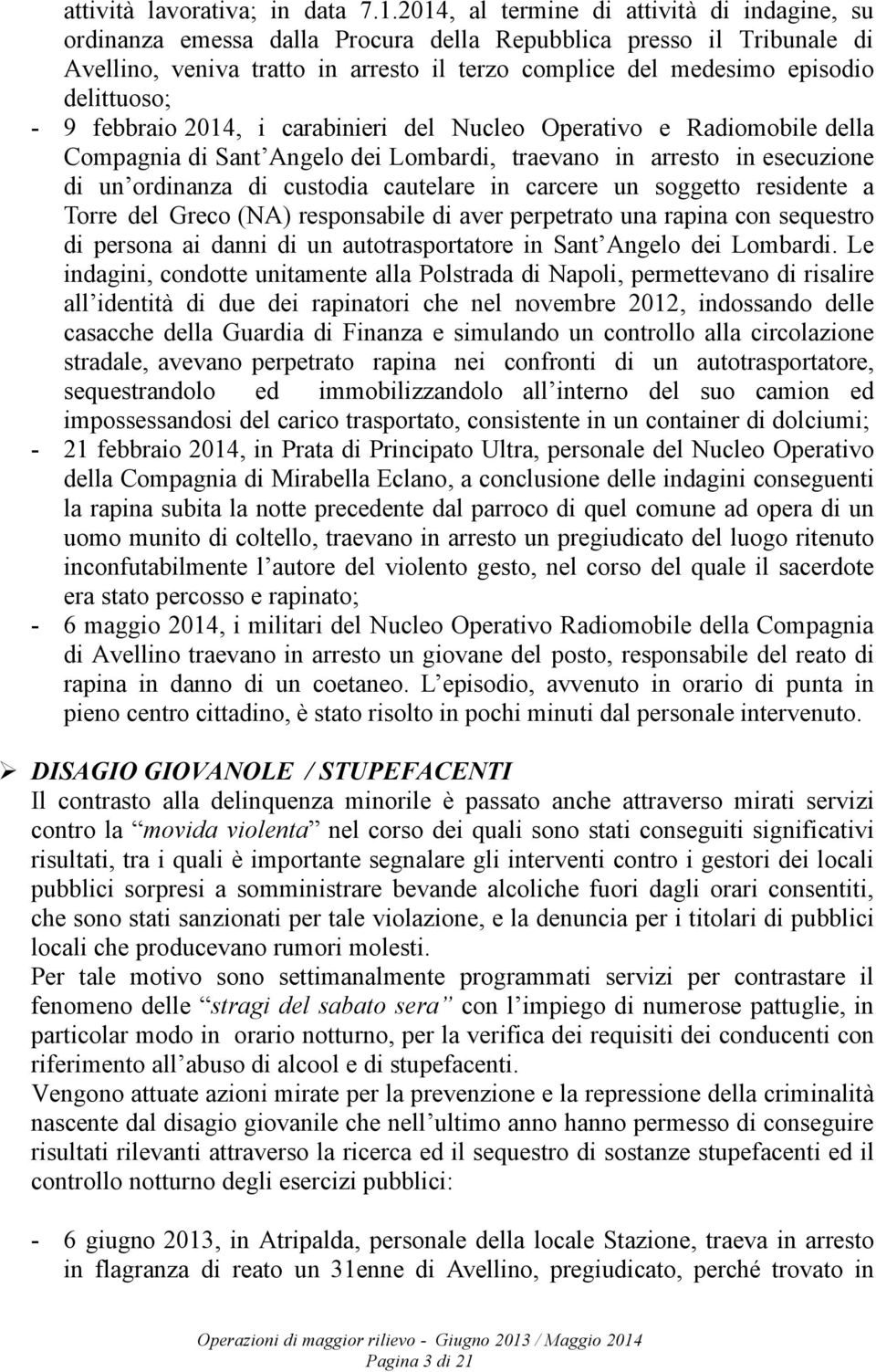 delittuoso; - 9 febbraio 2014, i carabinieri del Nucleo Operativo e Radiomobile della Compagnia di Sant Angelo dei Lombardi, traevano in arresto in esecuzione di un ordinanza di custodia cautelare in