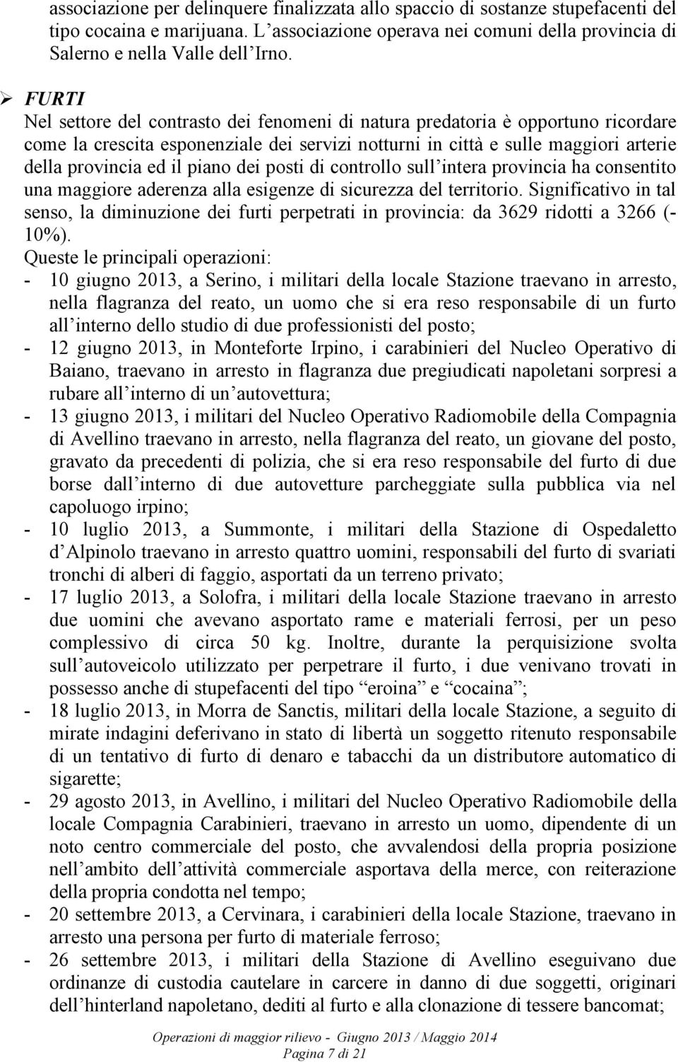 piano dei posti di controllo sull intera provincia ha consentito una maggiore aderenza alla esigenze di sicurezza del territorio.