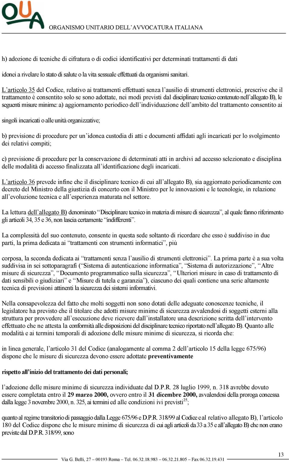 disciplinare tecnico contenuto nell allegato B), le seguenti misure minime: a) aggiornamento periodico dell individuazione dell ambito del trattamento consentito ai singoli incaricati o alle unità