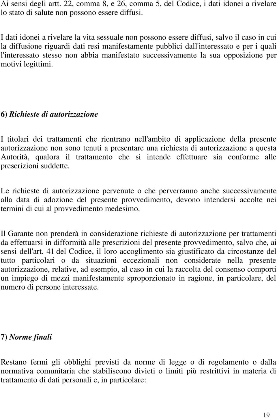 non abbia manifestato successivamente la sua opposizione per motivi legittimi.