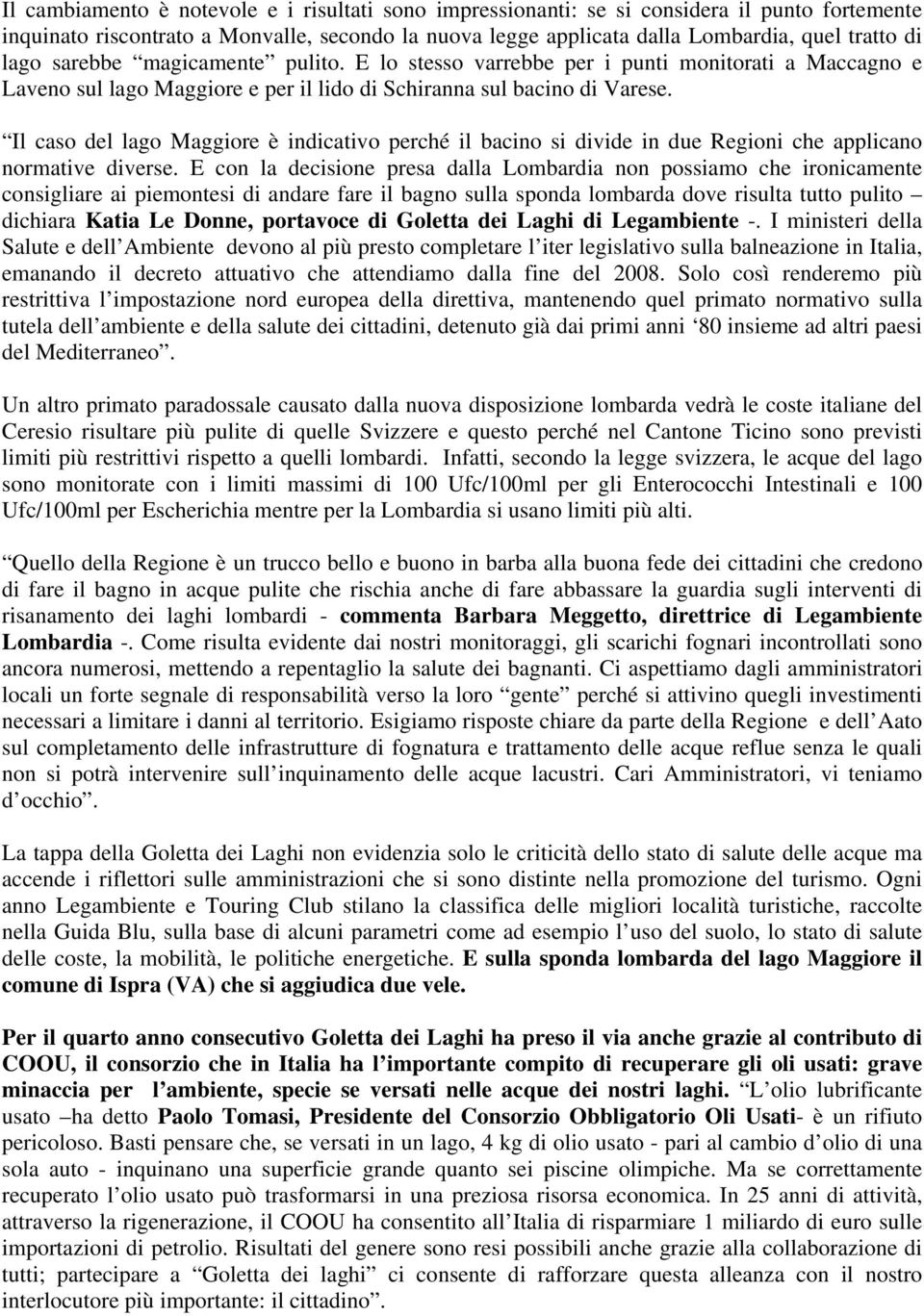 Il caso del lago Maggiore è indicativo perché il bacino si divide in due Regioni che applicano normative diverse.