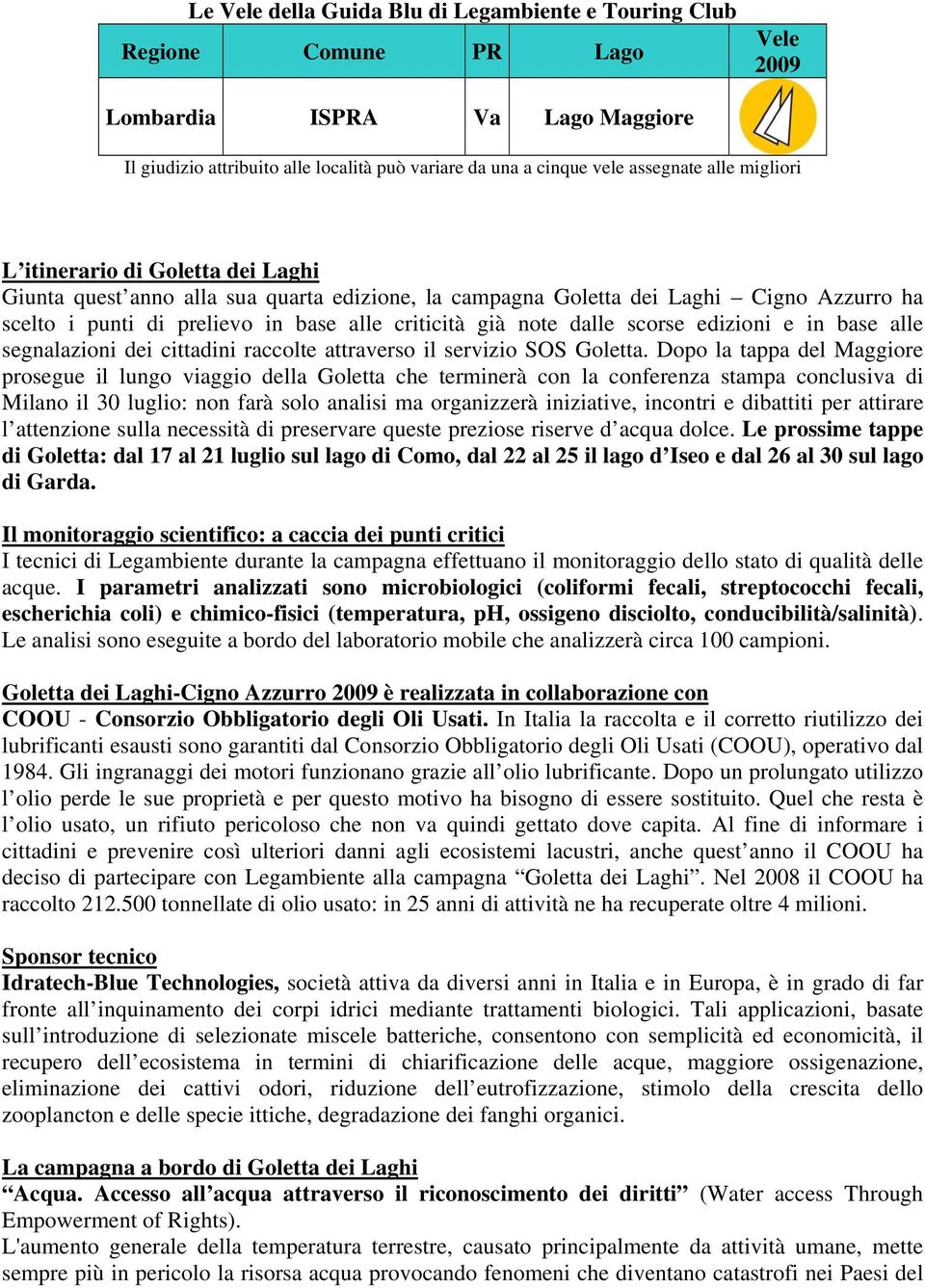 dalle scorse edizioni e in base alle segnalazioni dei cittadini raccolte attraverso il servizio SOS Goletta.