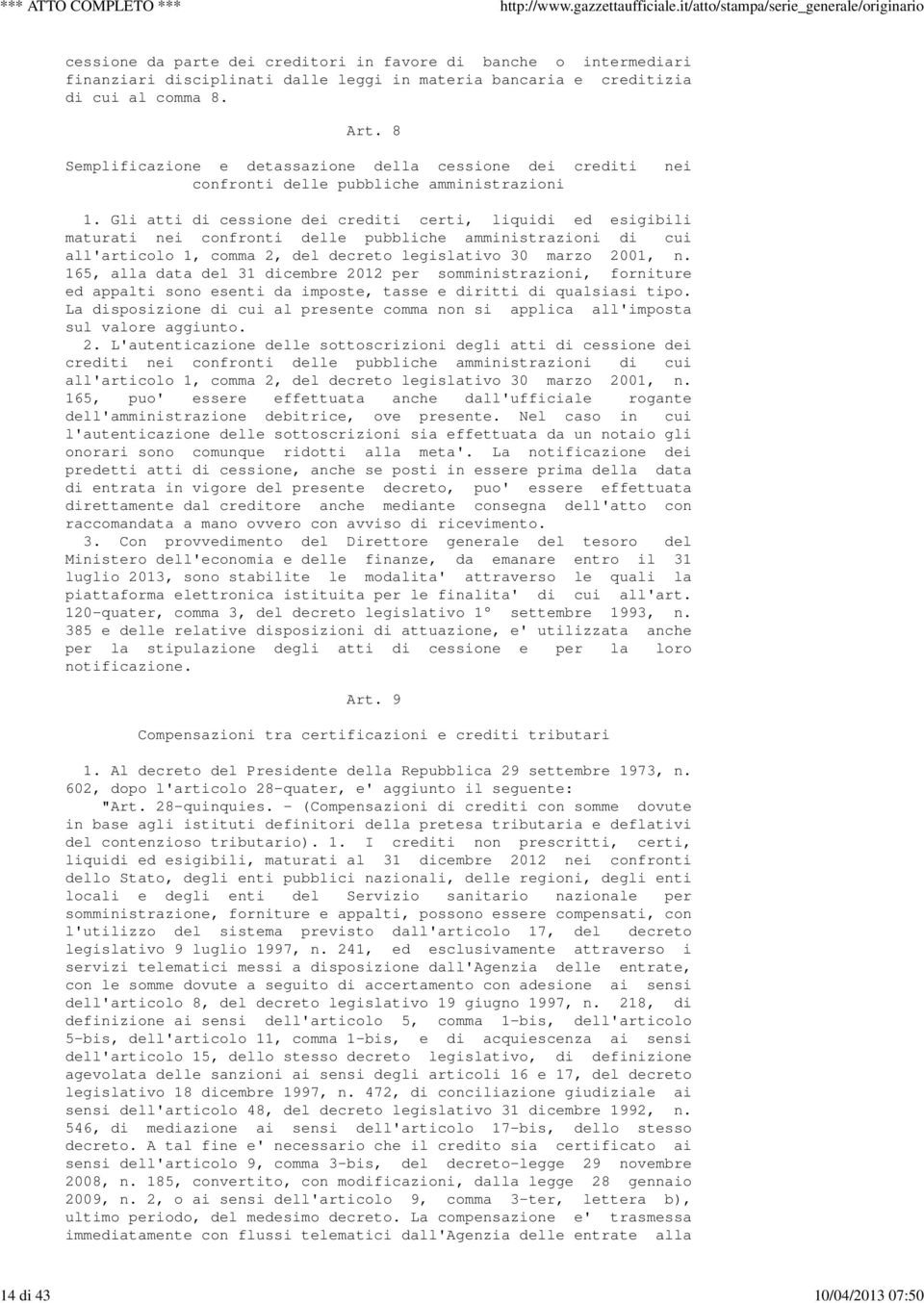 Gli atti di cessione dei crediti certi, liquidi ed esigibili maturati nei confronti delle pubbliche amministrazioni di cui all'articolo 1, comma 2, del decreto legislativo 30 marzo 2001, n.