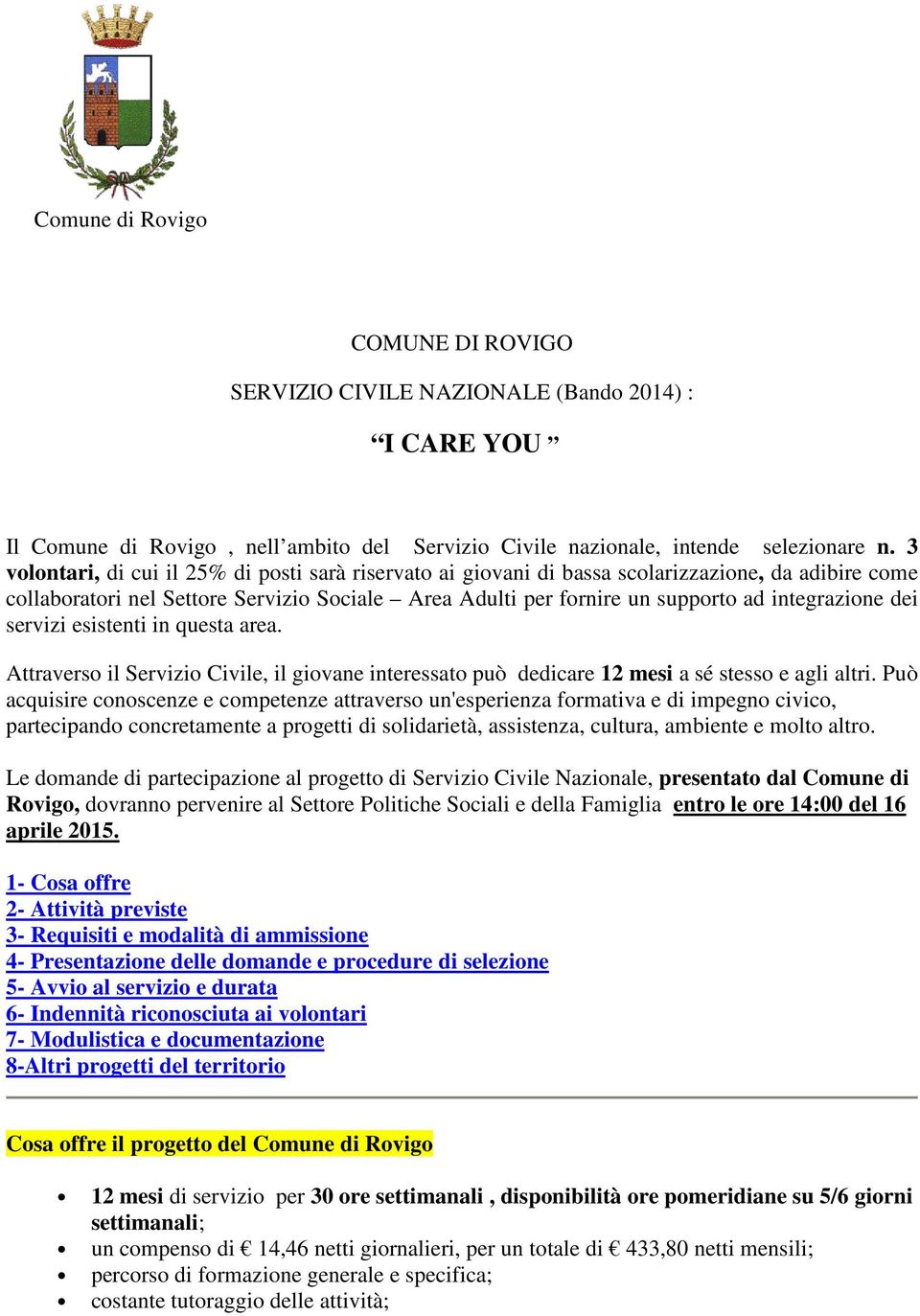 dei servizi esistenti in questa area. Attraverso il Servizio Civile, il giovane interessato può dedicare 12 mesi a sé stesso e agli altri.