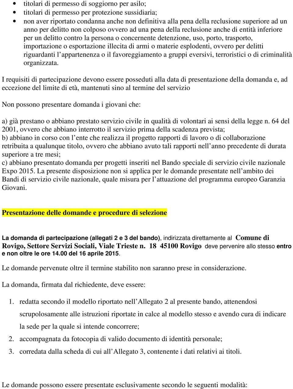 illecita di armi o materie esplodenti, ovvero per delitti riguardanti l appartenenza o il favoreggiamento a gruppi eversivi, terroristici o di criminalità organizzata.