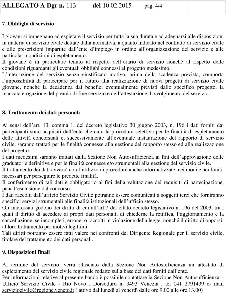 nel contratto di servizio civile e alle prescrizioni impartite dall ente d impiego in ordine all organizzazione del servizio e alle particolari condizioni di espletamento.