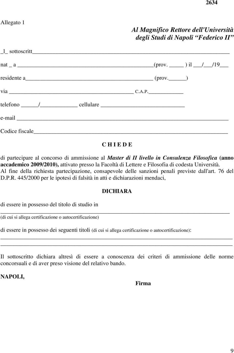 Facoltà di Lettere e Filosofia di codesta Università. Al fine della richiesta partecipazione, consapevole delle sanzioni penali previste dall'art. 76 del D.P.R.