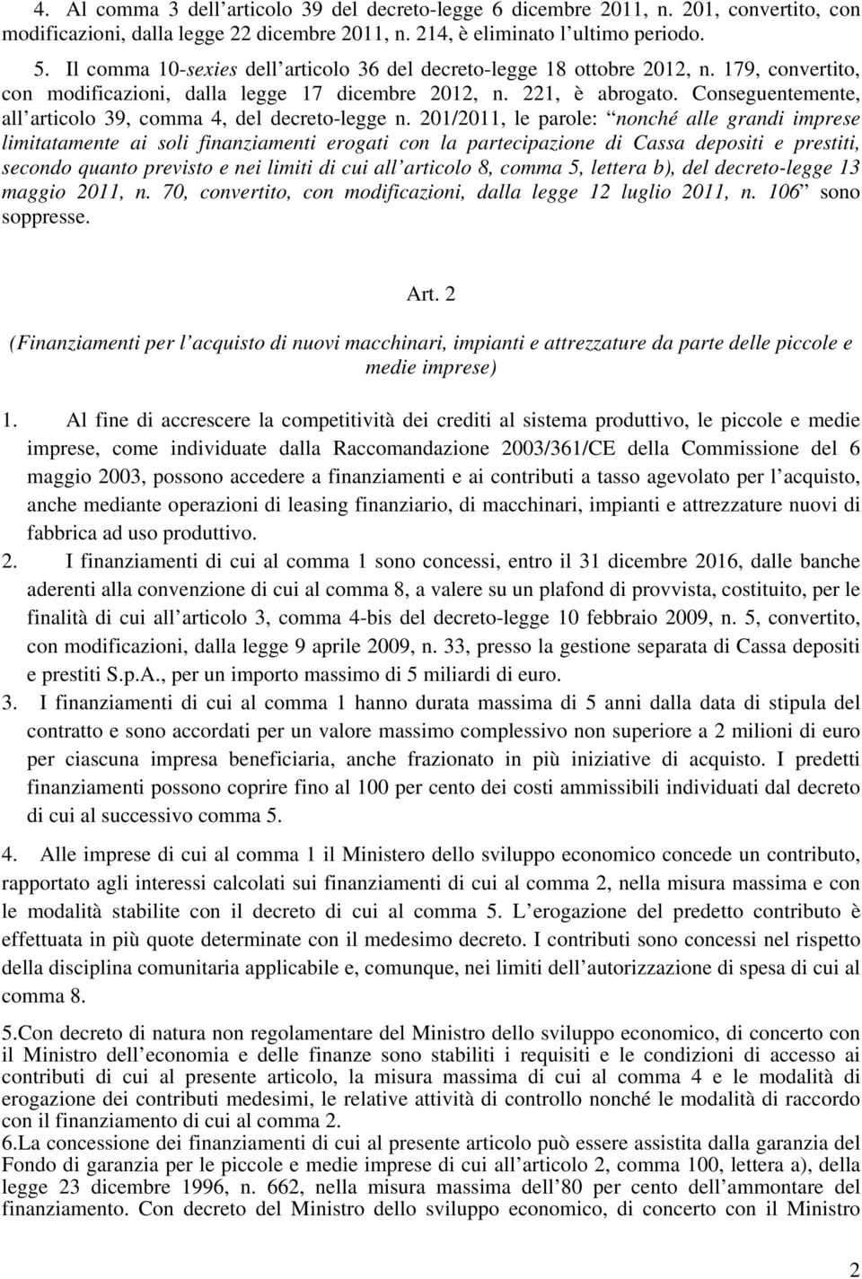 Conseguentemente, all articolo 39, comma 4, del decreto-legge n.