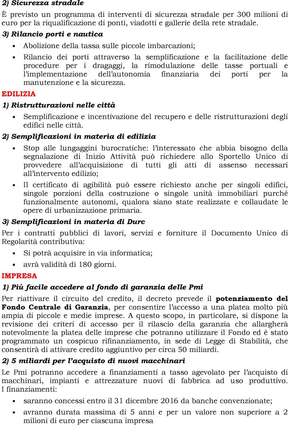 delle tasse portuali e l implementazione dell autonomia finanziaria dei porti per la manutenzione e la sicurezza.